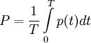 ~ P = \frac{1}{T} \int\limits_0^T p(t)dt 