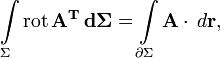  \int\limits_{\Sigma}\operatorname{rot}\, \mathbf{A^T} \, \mathbf{d\Sigma} = \int\limits_{\partial\Sigma} \mathbf{A}\cdot\, d \mathbf{r}, 