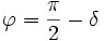  \varphi = \frac{\pi}{2} - \delta 