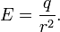 
        E=\frac{q}{r^2}.
