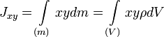 J_{xy}=\int\limits_{(m)} xydm=\int\limits_{(V)} xy\rho dV\,\!