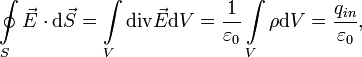 
         \oint\limits_S \vec{E} \cdot \mathrm{d}\vec{S} = \int\limits_V \operatorname{div}{\vec E} \mathrm{d}V 
          = \frac{1}{\varepsilon_0} \int\limits_V \rho \mathrm{d}V = \frac{q_{in}}{\varepsilon_0},
