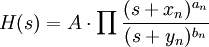  H(s) = A \cdot \prod \frac{(s + x_n)^{a_n}}{(s + y_n)^{b_n}} 