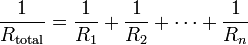 \frac{1}{R_\mathrm{total}} = \frac{1}{R_1} + \frac{1}{R_2} + \cdots + \frac{1}{R_n}