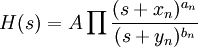  H(s) = A \prod \frac{(s + x_n)^{a_n}}{(s + y_n)^{b_n}} 