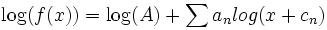  \log(f(x)) = \log(A) + \sum a_n log(x + c_n) 