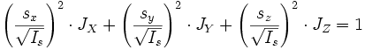 ~ \left ( {s_x \over \sqrt {I_s}}\right )^2 \cdot J_{X}  + \left ( {s_y \over \sqrt {I_s}}\right )^2 \cdot J_{Y} + \left ( {s_z \over \sqrt {I_s}}\right )^2 \cdot J_{Z}  =1   