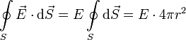 
         \oint\limits_S \vec{E} \cdot \mathrm{d}\vec{S} = E \oint\limits_S \mathrm{d}\vec{S} = E \cdot 4 \pi r^2
