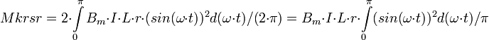 Mkrsr=2\cdot \int\limits_0^{\pi} B_m\cdot I\cdot L\cdot r\cdot (sin(\omega\cdot t))^2 d(\omega\cdot t)/(2\cdot \pi)=B_m\cdot I\cdot L\cdot r\cdot \int\limits_0^{\pi} (sin(\omega\cdot t))^2 d(\omega\cdot t)/\pi