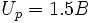 U_p=1.5B\,\!