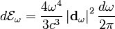 d \mathcal{E}_\omega = \frac{4 \omega^4}{3 c^3} \left