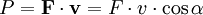 P = \mathbf F \cdot \mathbf v = F \cdot v \cdot \cos\alpha 