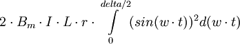 2\cdot B_m\cdot I\cdot L\cdot r\cdot \int\limits_0^{delta/2} (sin(w\cdot t))^2 d(w\cdot t)