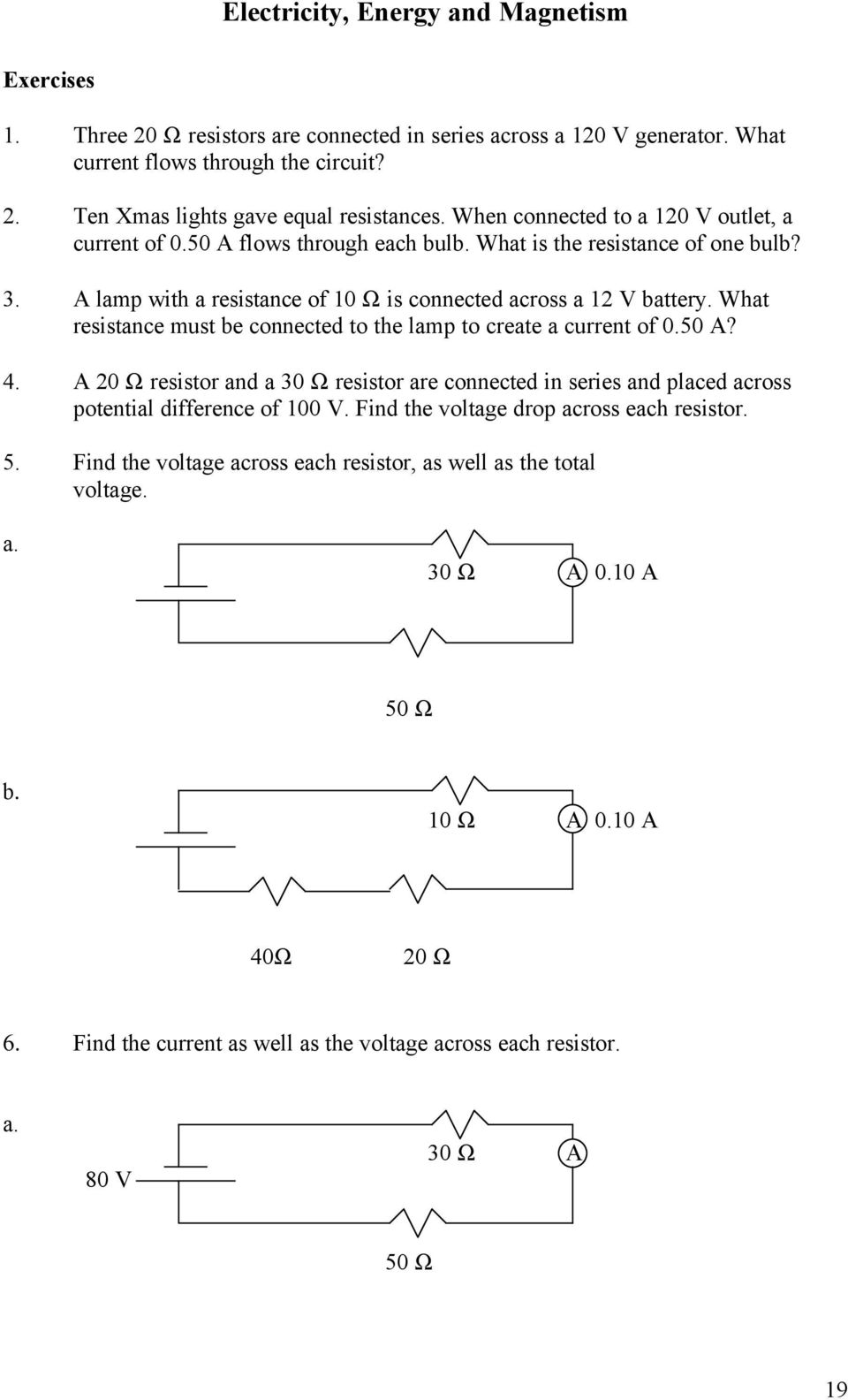 What resistance must be connected to the lamp to create a current of 0.50 A? 4. A 20 Ω resistor and a 30 Ω resistor are connected in series and placed across potential difference of 100 V.