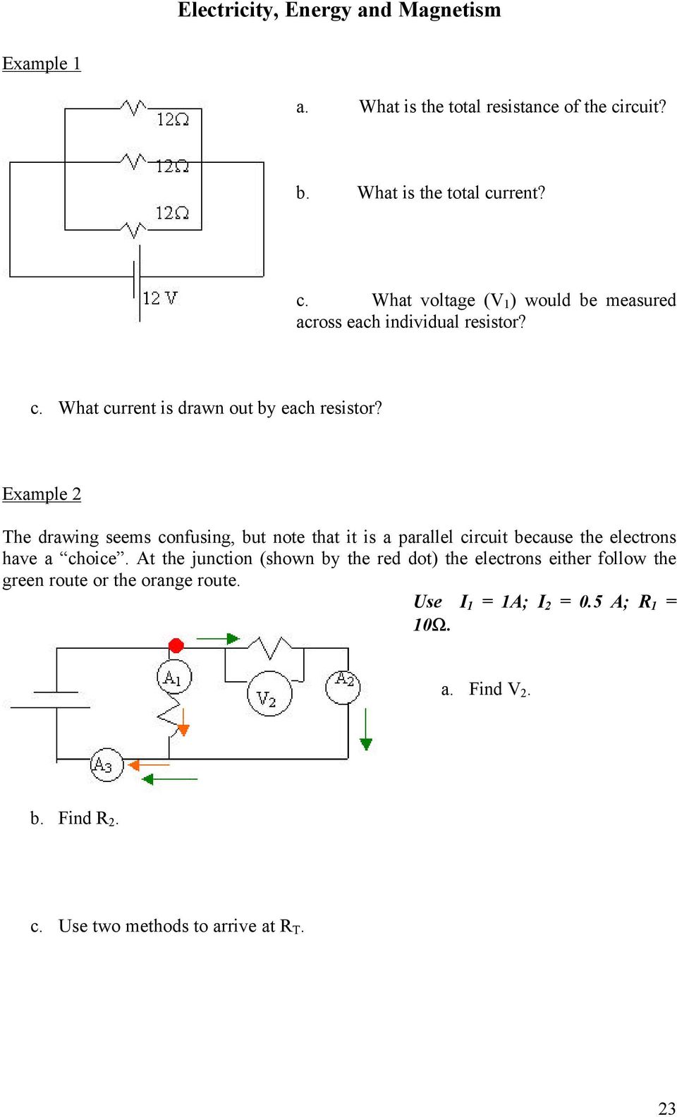 Example 2 The drawing seems confusing, but note that it is a parallel circuit because the electrons have a choice.
