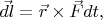 $\vec{dl} = \vec{r} \times \vec{F}dt,$