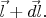 $\vec{l}+\vec{dl}.$