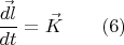 $\dfrac{\vec{dl}}{dt} = \vec{K} \qquad (6)$