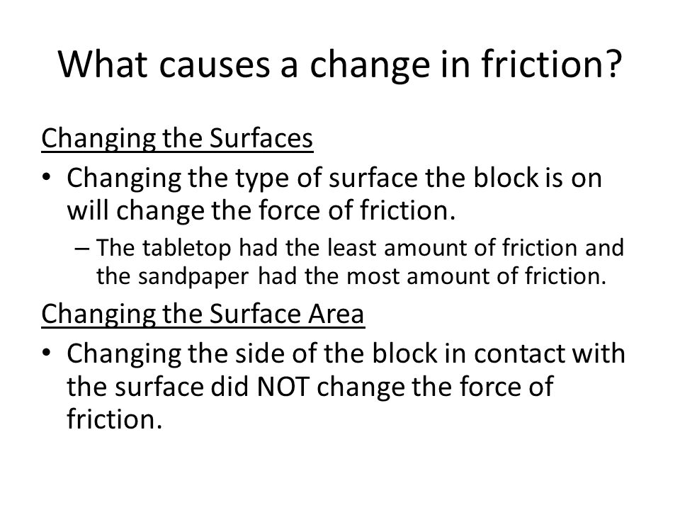 What causes a change in friction.