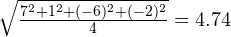 \sqrt{\frac{7^2+1^2+(-6)^2+(-2)^2}{4}}=4.74